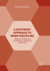 Image for A Different Approach to Work Discipline : Models, Manifestations and Methods of Behaviour Modification
