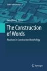 Image for The Construction of Words : Advances in Construction Morphology