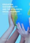 Image for Education, Sustainability and the Ecological Social Imaginary : Connective Education and Global Change