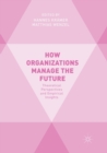 Image for How Organizations Manage the Future : Theoretical Perspectives and Empirical Insights