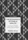 Image for The Economics of Public Health : Evaluating Public Health Interventions