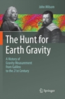 Image for The Hunt for Earth Gravity : A History of Gravity Measurement from Galileo to the 21st Century