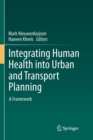 Image for Integrating Human Health into Urban and Transport Planning : A Framework