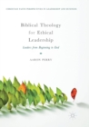 Image for Biblical Theology for Ethical Leadership : Leaders from Beginning to End