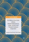 Image for Globalization, Oral Performance, and African Traditional Poetry