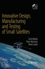 Image for Innovative Design, Manufacturing and Testing of Small Satellites