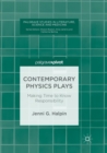 Image for Contemporary Physics Plays : Making Time to Know Responsibility