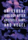 Image for Universal Biology after Aristotle, Kant, and Hegel : The Philosopher&#39;s Guide to Life in the Universe