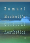 Image for Samuel Beckett&#39;s Critical Aesthetics