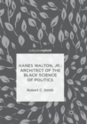 Image for Hanes Walton, Jr.: Architect of the Black Science of Politics