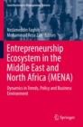Image for Entrepreneurship Ecosystem in the Middle East and North Africa (MENA) : Dynamics in Trends, Policy and Business Environment