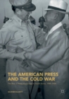 Image for The American Press and the Cold War : The Rise of Authoritarianism in South Korea, 1945–1954