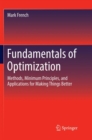 Image for Fundamentals of Optimization : Methods, Minimum Principles, and Applications for Making Things Better