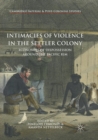 Image for Intimacies of Violence in the Settler Colony : Economies of Dispossession around the Pacific Rim