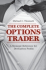 Image for The Complete Options Trader : A Strategic Reference for Derivatives Profits
