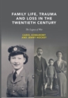 Image for Family Life, Trauma and Loss in the Twentieth Century : The Legacy of War