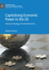 Image for Capitalising Economic Power in the US : Industrial Strategy in the Neoliberal Era