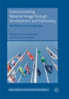 Image for Communicating National Image through Development and Diplomacy : The Politics of Foreign Aid