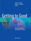Image for Getting to Good : Research Integrity in the Biomedical Sciences