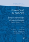 Image for Financing in Europe : Evolution, Coexistence and Complementarity of Lending Practices from the Middle Ages to Modern Times