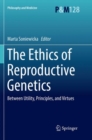 Image for The Ethics of  Reproductive Genetics : Between Utility, Principles, and Virtues