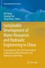 Image for Sustainable Development of Water Resources and Hydraulic Engineering in China : Proceedings for the 2016 International Conference on Water Resource and Hydraulic Engineering