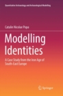 Image for Modelling Identities : A Case Study from the Iron Age of South-East Europe
