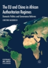 Image for The EU and China in African Authoritarian Regimes : Domestic Politics and Governance Reforms