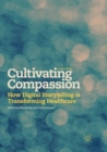 Image for Cultivating Compassion : How Digital Storytelling is Transforming Healthcare