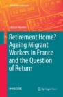 Image for Retirement Home? Ageing Migrant Workers in France and the Question of Return
