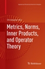 Image for Metrics, Norms, Inner Products, and Operator Theory