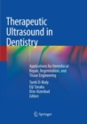 Image for Therapeutic Ultrasound in Dentistry : Applications for Dentofacial Repair, Regeneration, and Tissue Engineering