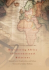 Image for Recentering Africa in International Relations : Beyond Lack, Peripherality, and Failure