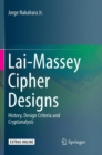 Image for Lai-Massey Cipher Designs : History, Design Criteria and Cryptanalysis