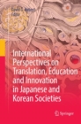 Image for International Perspectives on Translation, Education and Innovation in Japanese and Korean Societies