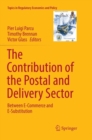 Image for The Contribution of the Postal and Delivery Sector : Between E-Commerce and E-Substitution