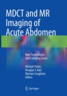 Image for MDCT and MR Imaging of Acute Abdomen : New Technologies and Emerging Issues