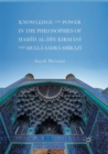 Image for Knowledge and Power in the Philosophies of Hamid al-Din Kirmani and Mulla Sadra Shirazi