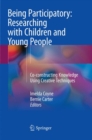 Image for Being Participatory: Researching with Children and Young People : Co-constructing Knowledge Using Creative Techniques
