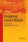 Image for Designing Luxury Brands : The Science of Pleasing Customers’ Senses