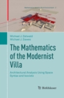 Image for The Mathematics of the Modernist Villa : Architectural Analysis Using Space Syntax and Isovists