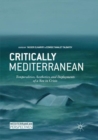 Image for Critically Mediterranean : Temporalities, Aesthetics, and Deployments of a Sea in Crisis