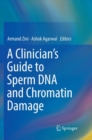 Image for A Clinician&#39;s Guide to Sperm DNA and Chromatin Damage
