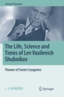 Image for The Life, Science and Times of Lev Vasilevich Shubnikov : Pioneer of Soviet Cryogenics