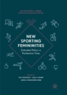 Image for New Sporting Femininities : Embodied Politics in Postfeminist Times