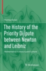Image for The History of the Priority Di pute between Newton and Leibniz : Mathematics in History and Culture
