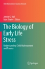 Image for The Biology of Early Life Stress : Understanding Child Maltreatment and Trauma