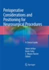 Image for Perioperative Considerations and Positioning for Neurosurgical Procedures : A Clinical Guide