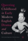 Image for Queering Childhood in Early Modern English Drama and Culture