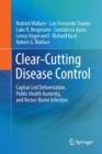 Image for Clear-Cutting Disease Control : Capital-Led Deforestation, Public Health Austerity, and Vector-Borne Infection